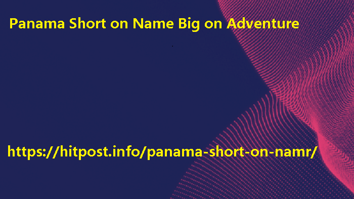 Panama Short on Name Big on Adventure