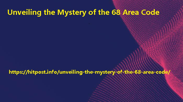 Unveiling the Mystery of the 68 Area Code