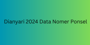 Dianyari 2024 Data Nomer Ponsel