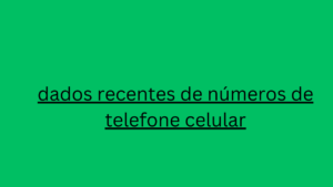 dados recentes de números de telefone celular 